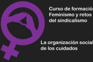 Feminismos y retos del sindicalismo: La organización social de los cuidados