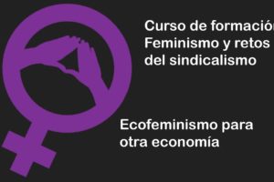 Feminismos y retos del sindicalismo: Ecofeminismo para otra economía