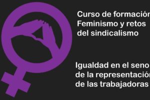 Feminismos y retos del sindicalismo: Taller: Igualdad en el seno de la representación de las trabajadoras