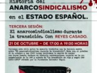21 de octubre, III Sesión Historia del Anarcosindicalismo en el Estado Español. “El anarcosindicalismo durante de la transición”